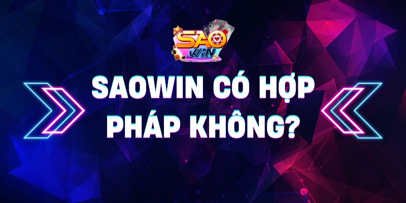 Saowin có hợp pháp không? Lí do nên giải trí tại Saowin 8 saowin có hợp pháp không