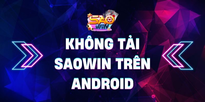 Cách khắc phục không tải Saowin trên Android cực dễ dàng 4 Saowin 0 28