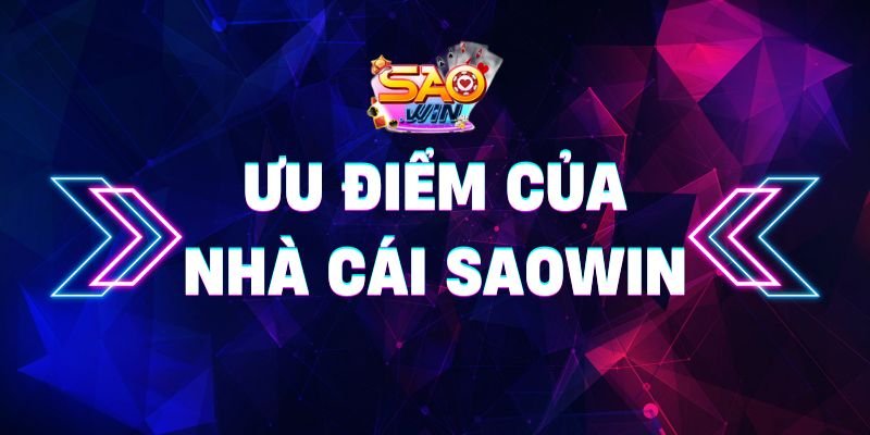 Ưu điểm của nhà cái Saowin - Uy tín , chất lượng 2 Ưu điểm của nhà cái Saowin